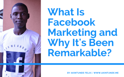 What is Facebook marketing and why it’s been remarkable?